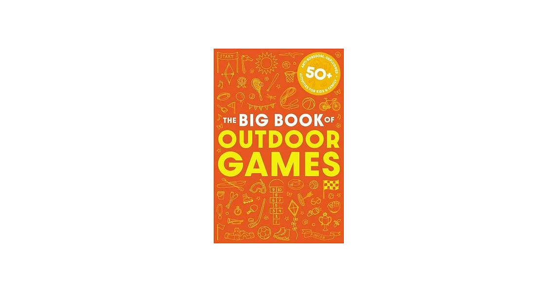 The Big Book of Outdoor Games: 50+ Anti-Boredom, Unplugged Activities for Kids & Family | 拾書所