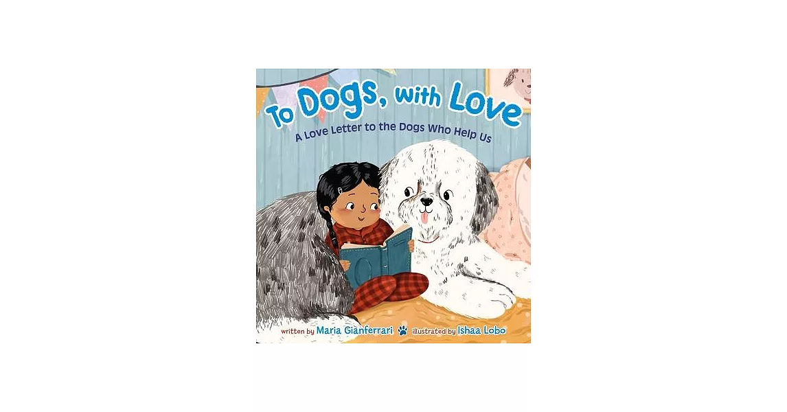 To Dogs, with Love: A Love Letter to the Dogs Who Help Us | 拾書所