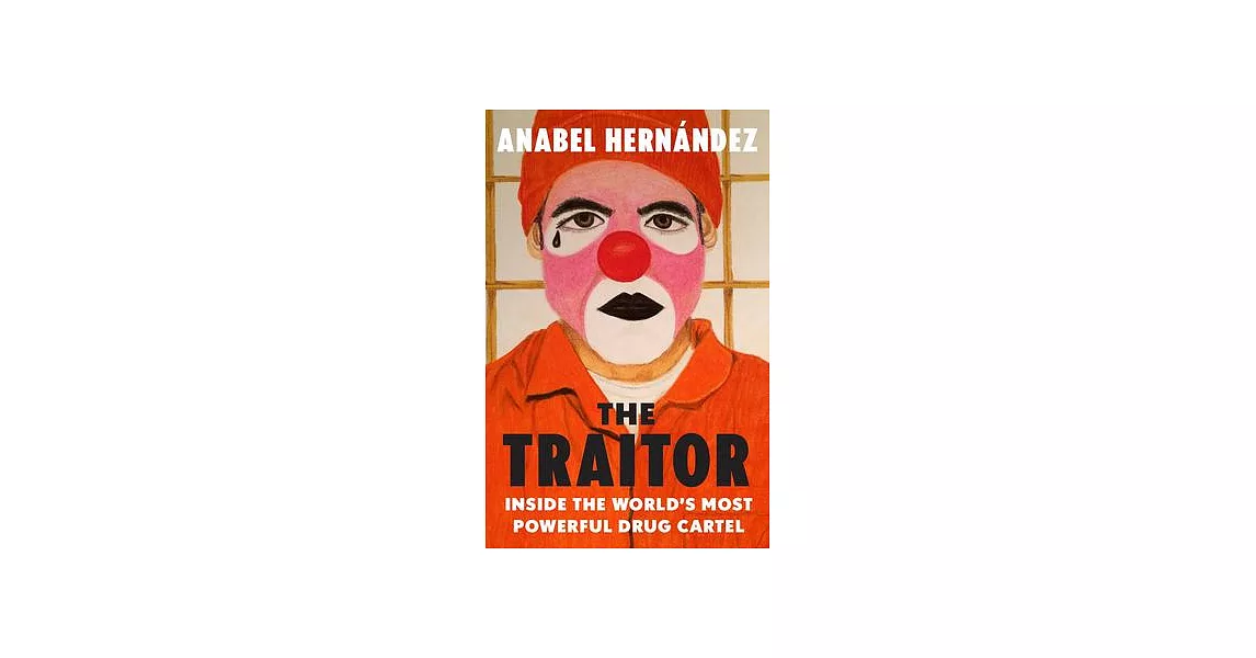 The Traitor: Inside the World’s Most Powerful Drug Cartel | 拾書所