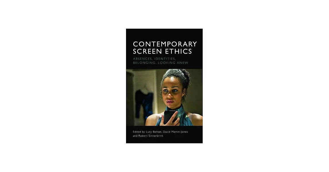 Contemporary Screen Ethics: Absences, Identities, Belonging, Looking Anew | 拾書所