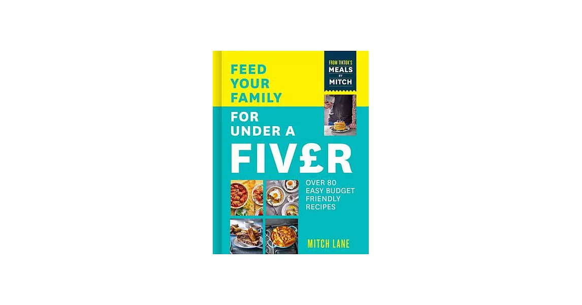 Feed Your Family for Under a Fiver: Over 80 Budget-Friendly, Super Simple Recipes for the Whole Family from Tiktok Star Meals by Mitch | 拾書所