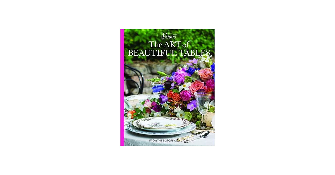 The Art of Beautiful Tables: A Treasury of Inspiration and Ideas for Anyone Who Loves Gracious Entertaining | 拾書所