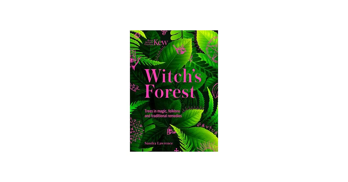 Kew: The Witch’s Forest: Trees in Folklore, Magic and Traditional Medicine | 拾書所