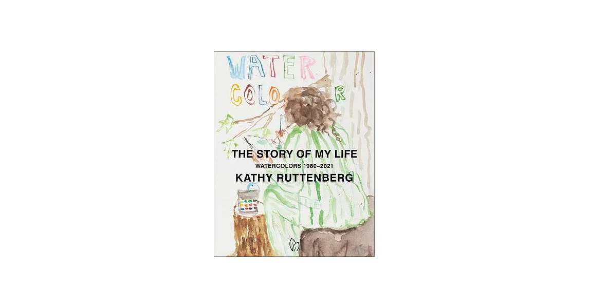 The Story of My Life: Watercolors 1980-2021 | 拾書所