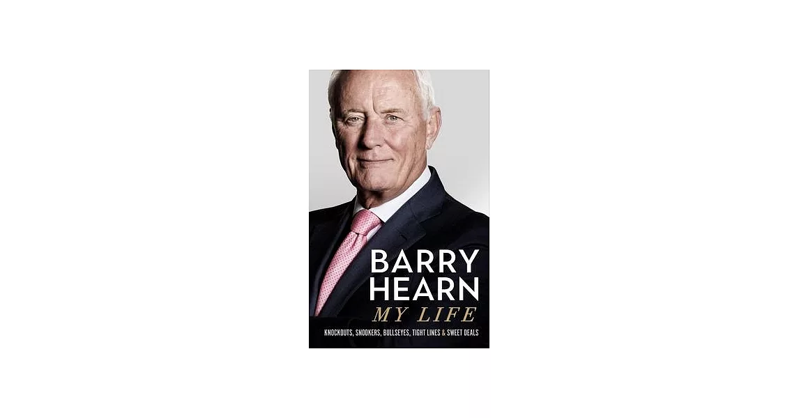 Barry Hearn: My Life: Knockouts, Snookers, Bullseyes, Tight Lines and Sweet Deals | 拾書所