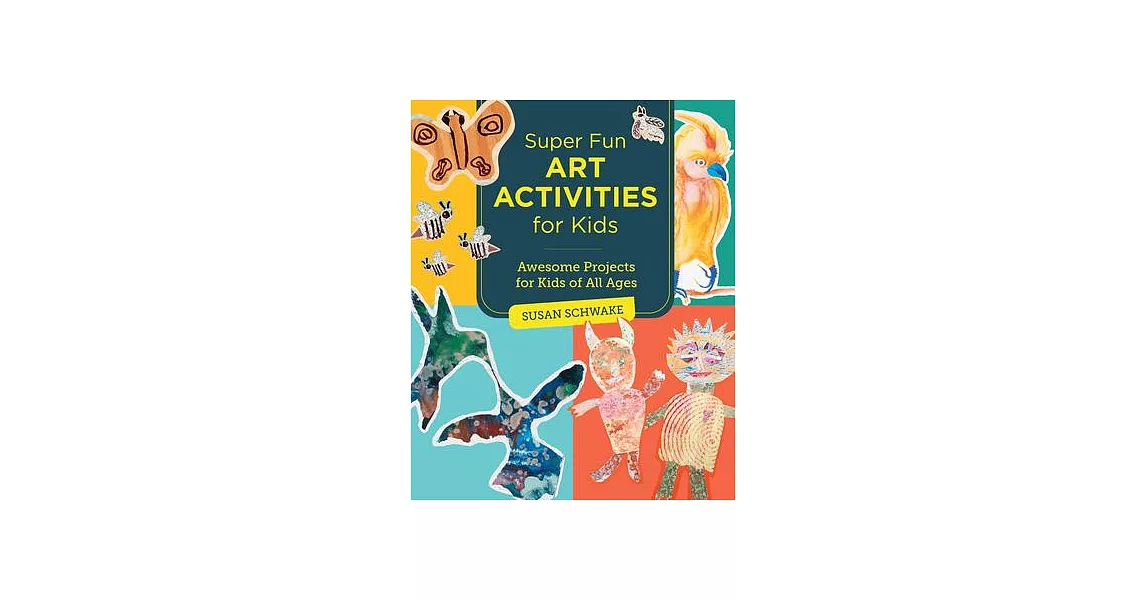 Super Fun Art Activities for Kids: Awesome Projects for Kids of All Ages | 拾書所