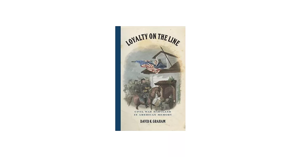 Loyalty on the Line: Civil War Maryland in American Memory | 拾書所