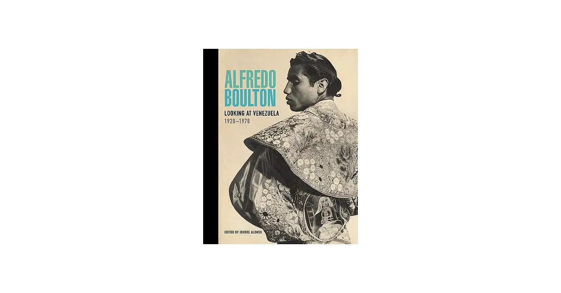 Alfredo Boulton: Looking at Venezuela, 1928-1978 | 拾書所