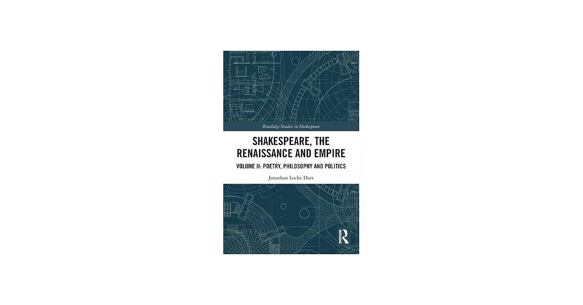 Shakespeare, the Renaissance and Empire: Volume II: Poetry, Philosophy and Politics | 拾書所