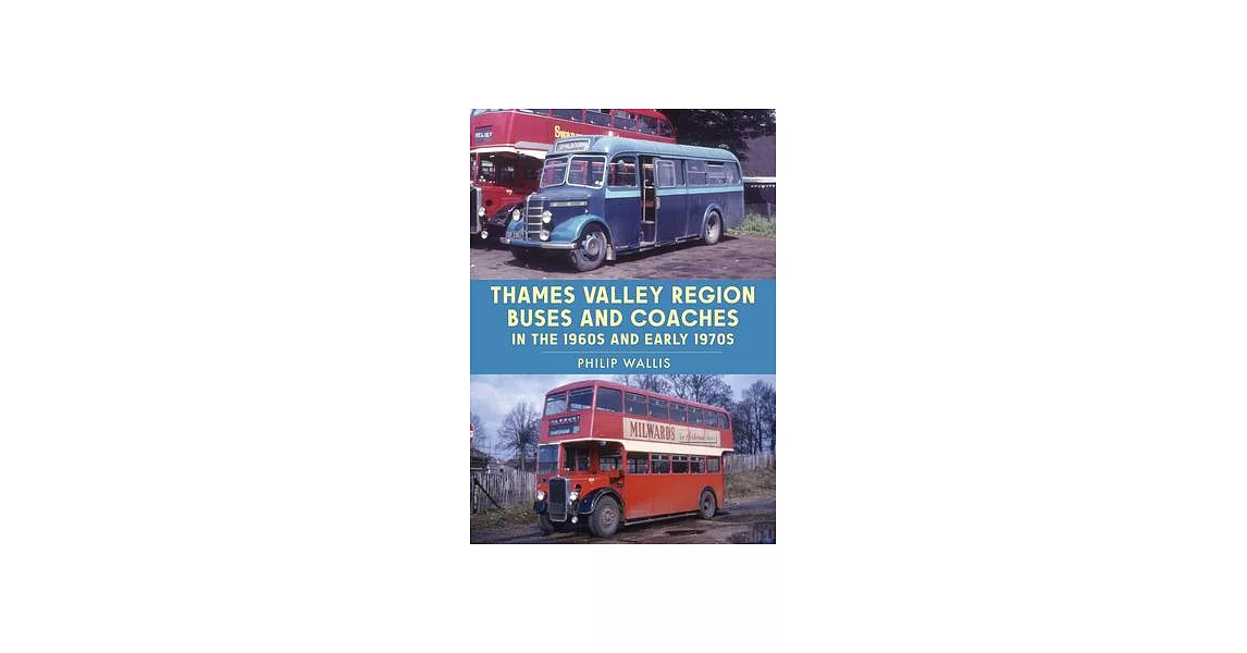 Thames Valley Region Buses and Coaches in the 1960s and Early 1970s | 拾書所