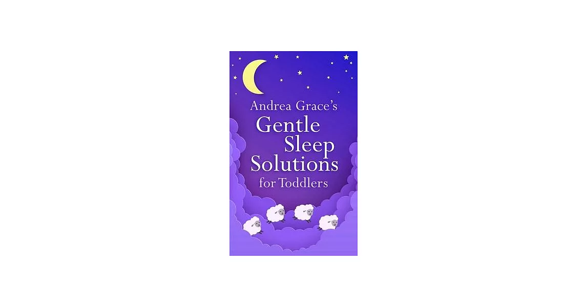 Andrea Grace’s Gentle Sleep Solutions for Toddlers | 拾書所