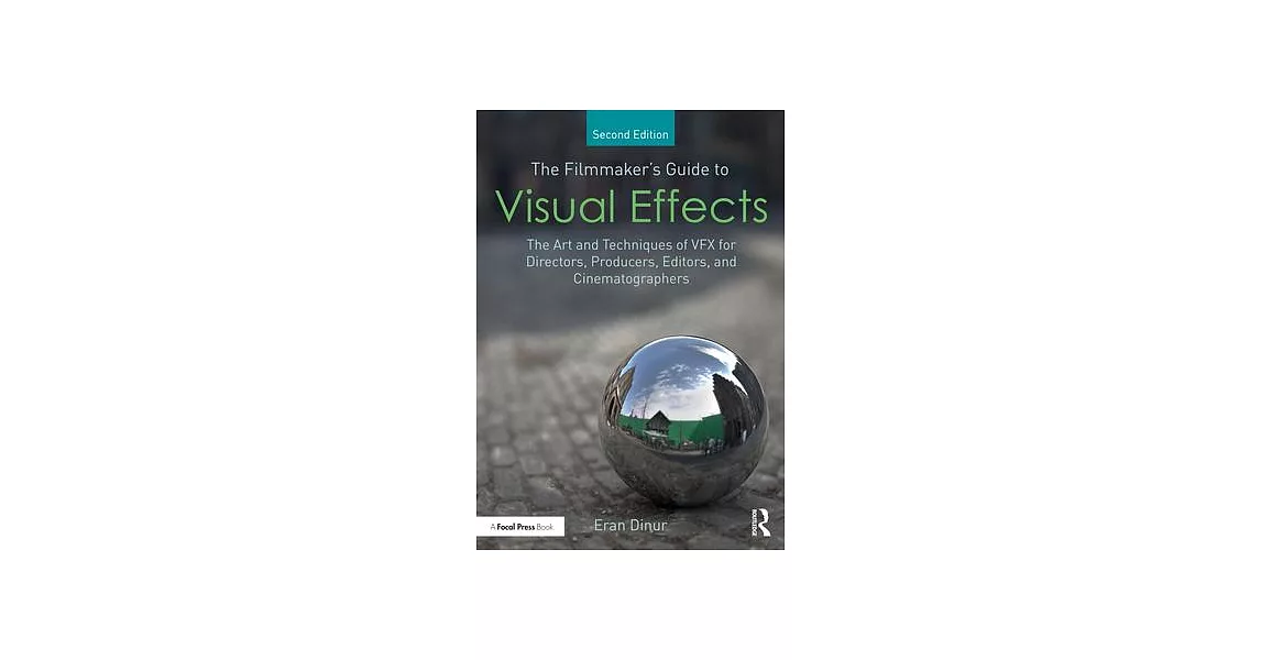 The Filmmaker’s Guide to Visual Effects: The Art and Techniques of Vfx for Directors, Producers, Editors and Cinematographers | 拾書所
