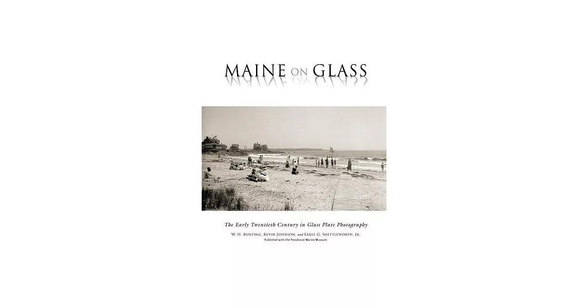 Maine on Glass: The Early Twentieth Century in Glass Plate Photography | 拾書所