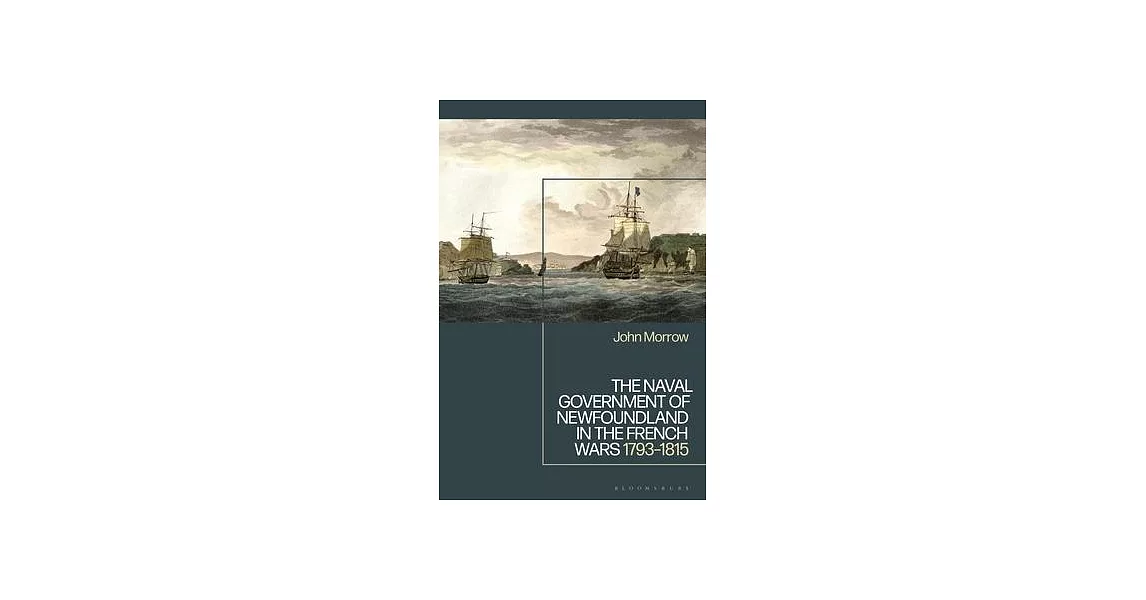 The Naval Government of Newfoundland in the French Wars: 1793-1815 | 拾書所