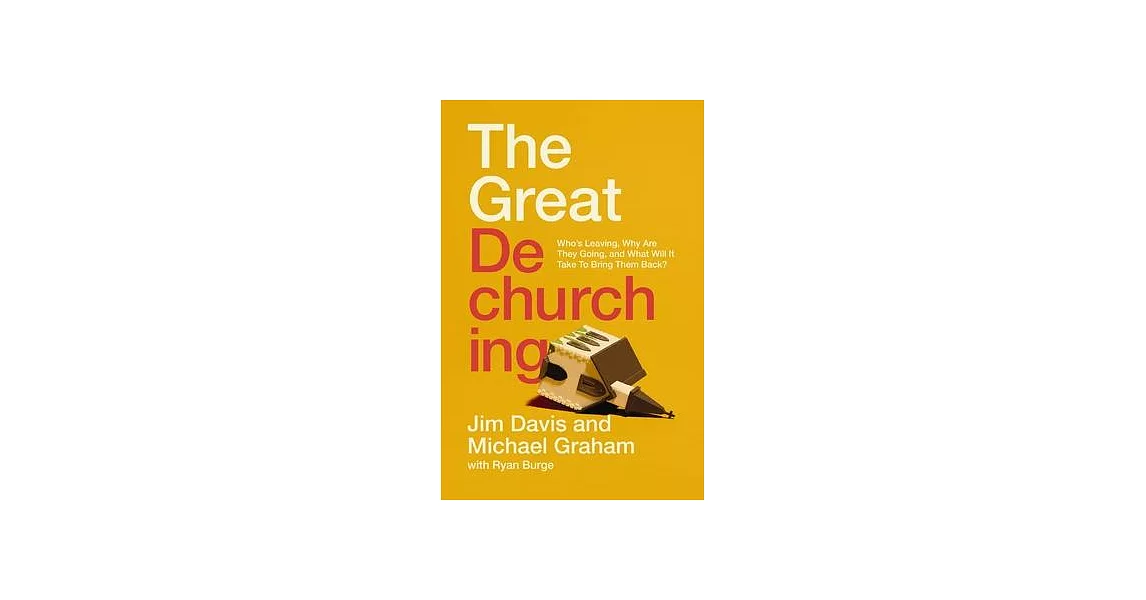 The Great Dechurching: Who’s Leaving, Why Are They Going, and What Will It Take to Bring Them Back? | 拾書所