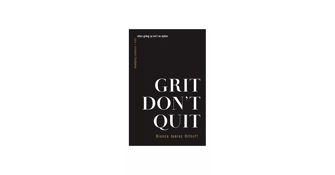 Grit Don’t Quit: Developing Resilience and Faith When Giving Up Isn’t an Option | 拾書所
