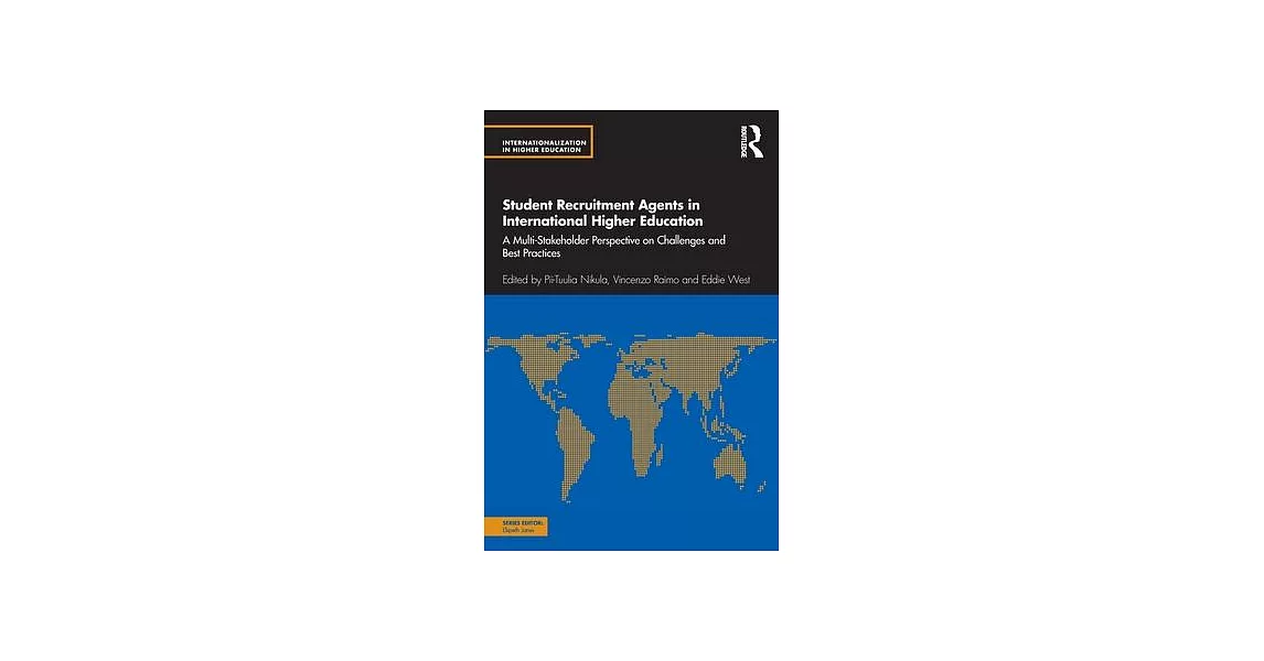 Student Recruitment Agents in International Higher Education: A Multi-Stakeholder Perspective on Challenges and Best Practices | 拾書所