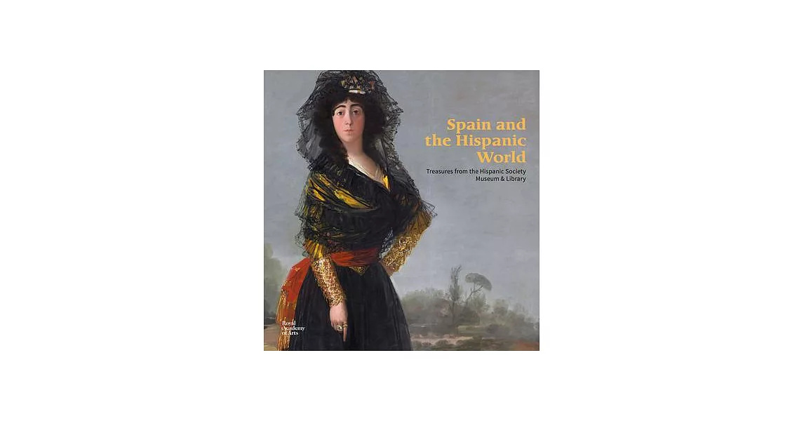 Spain and the Hispanic World: Treasures from the Hispanic Society Museum & Library | 拾書所