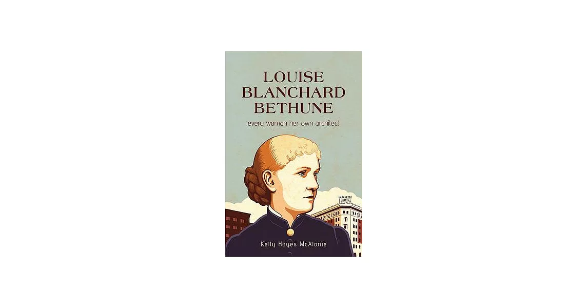 Louise Blanchard Bethune: Every Woman Her Own Architect | 拾書所