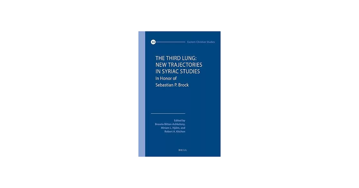 The Third Lung: New Trajectories in Syriac Studies: Essays in Honour of Sebastian P. Brock | 拾書所