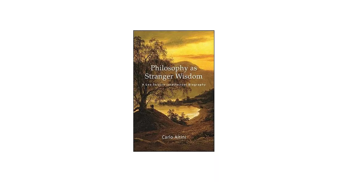 Philosophy as Stranger Wisdom: A Leo Strauss Intellectual Biography | 拾書所