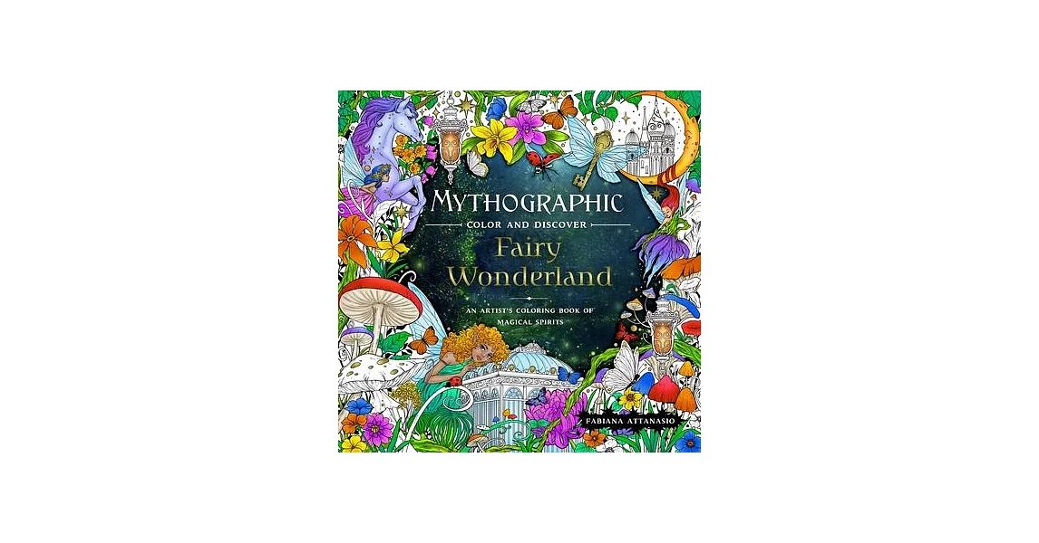 Mythographic Color and Discover: Fairy Wonderland: An Artist’s Coloring Book of Magical Spirits | 拾書所
