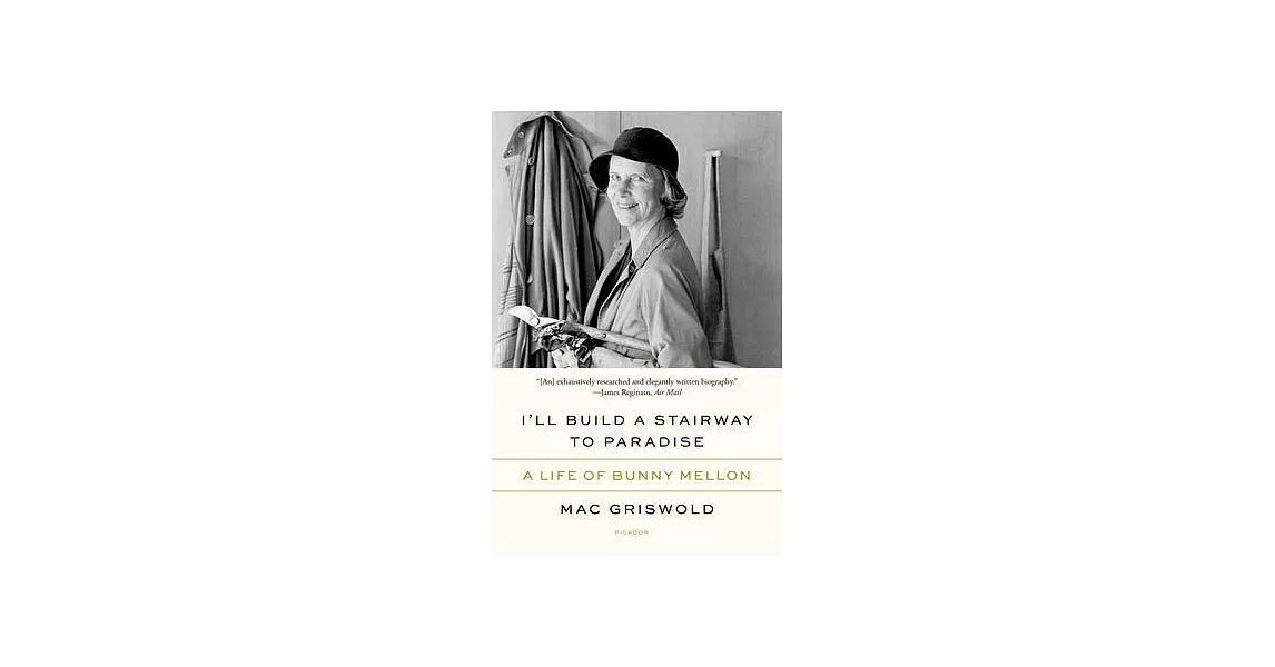 I’ll Build a Stairway to Paradise: A Life of Bunny Mellon | 拾書所