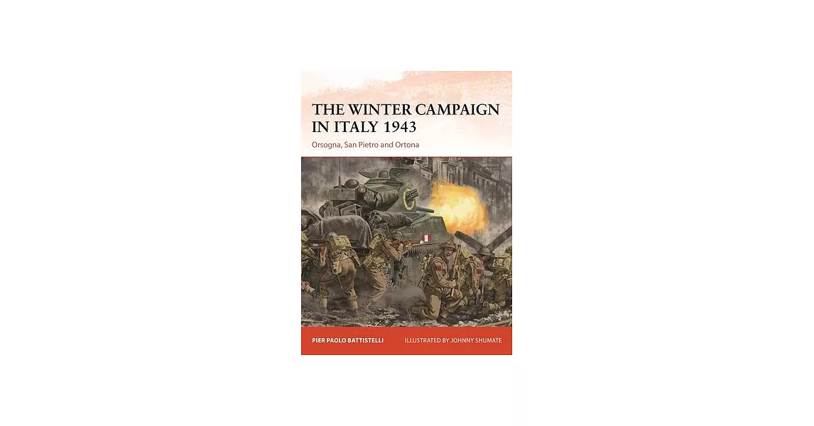 The Winter Campaign in Italy 1943: Orsogna, San Pietro and Ortona | 拾書所