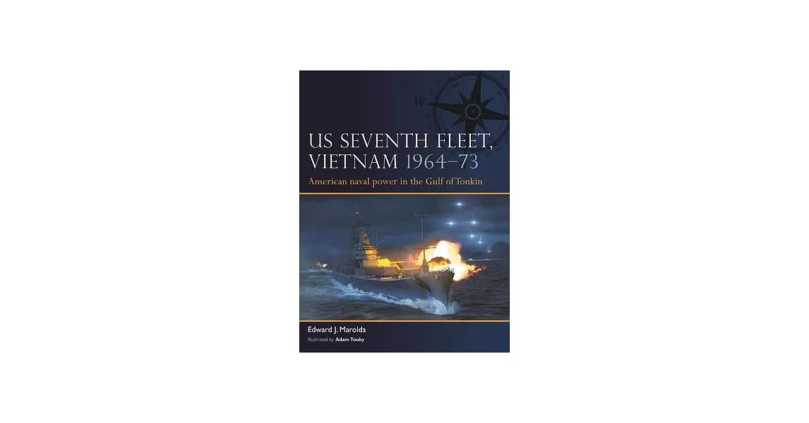 Us Seventh Fleet in Vietnam 1964-73: American Naval Power in the Tonkin Gulf | 拾書所