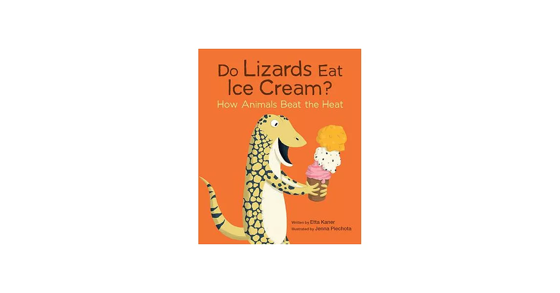 Do Lizards Eat Ice Cream?: How Animals Beat the Heat | 拾書所