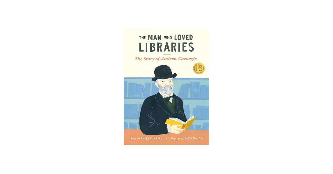 The Man Who Loved Libraries: The Story of Andrew Carnegie | 拾書所