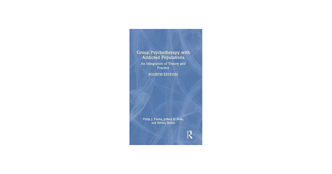 Group Psychotherapy with Addicted Populations: An Integration of Theory and Practice | 拾書所