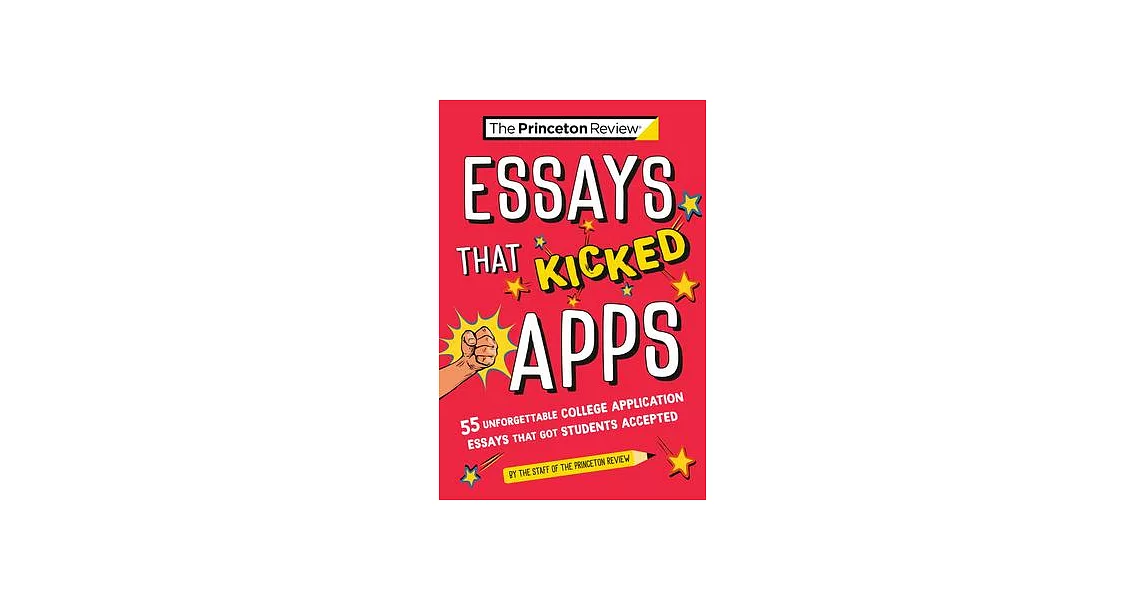 Essays That Kicked Apps: 55 Unforgettable College Application Essays That Got Students Accepted | 拾書所