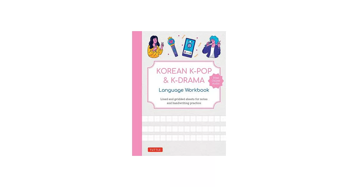 Korean K-Pop and K-Drama Language Workbook: An Introduction to the Hangul Alphabet and K-Pop and K-Drama Vocabulary - With 108 Lined and Gridded Pages | 拾書所