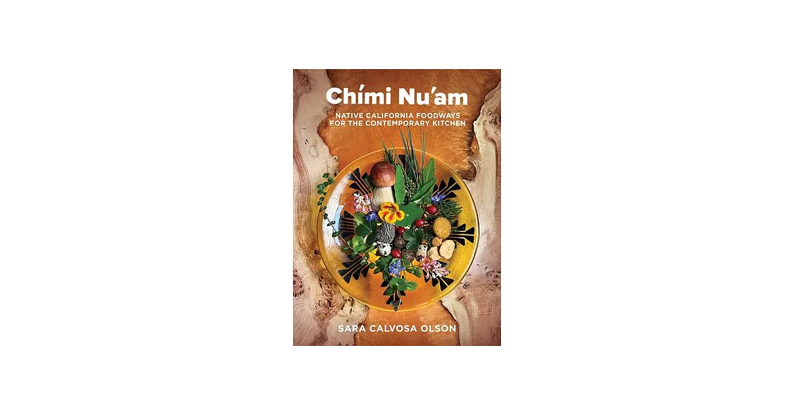 Chími Nu’am: Native California Foodways for the Contemporary Kitchen | 拾書所