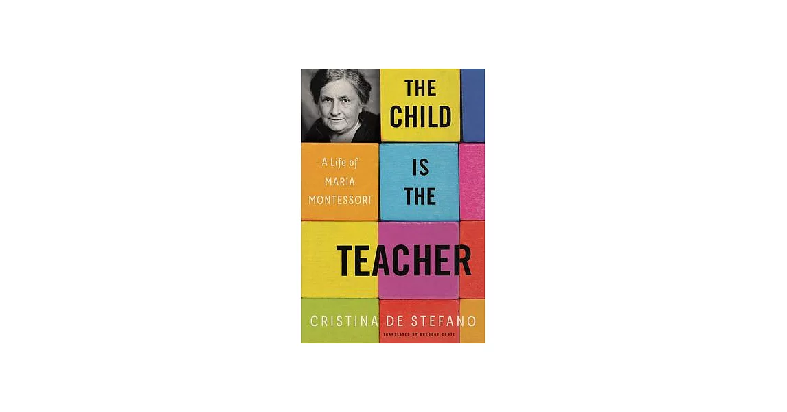 The Child Is the Teacher: A Life of Maria Montessori | 拾書所