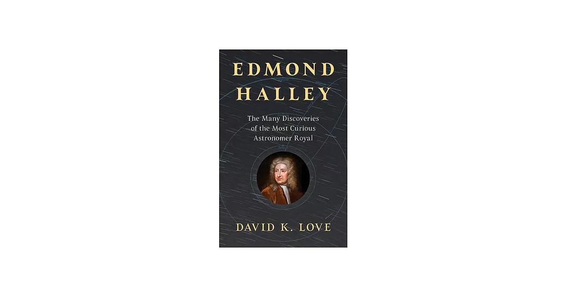 Edmond Halley: The Astronomer Royal Who Brought the Universe to Earth | 拾書所