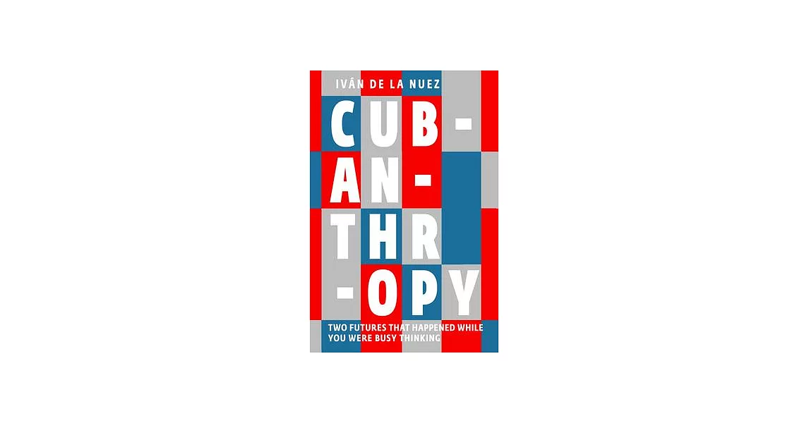 Cubanthropy: Between the Cold War’s Socialist Promise and a Capitalist Future | 拾書所