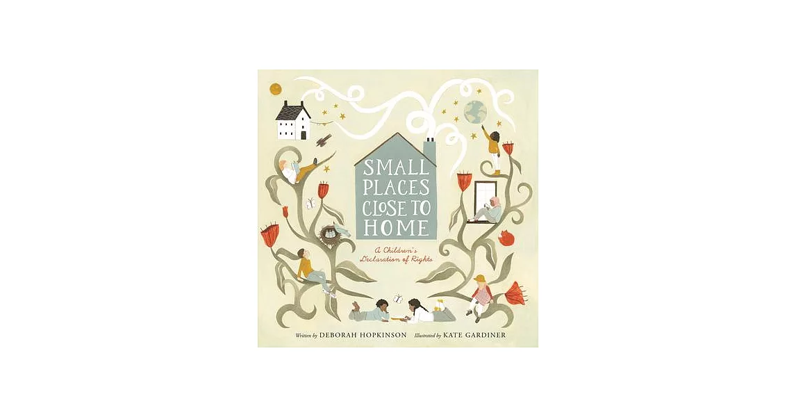 Small Places, Close to Home: A Child’s Declaration of Rights: Inspired by the Universal Declaration of Human Rights | 拾書所
