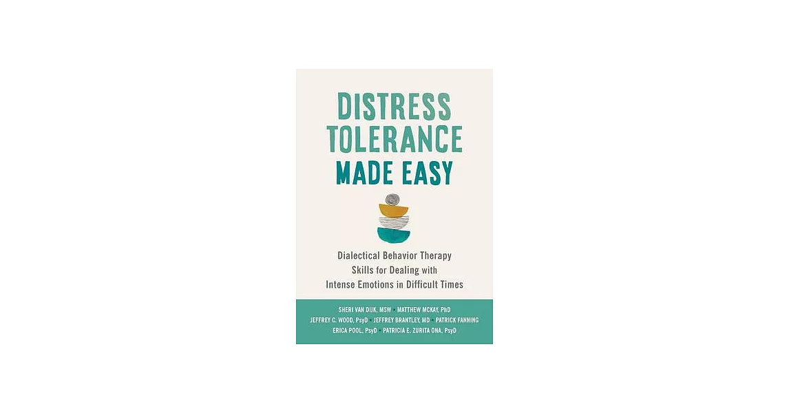 Distress Tolerance Made Easy: Dialectical Behavior Therapy Skills for Dealing with Intense Emotions in Difficult Times | 拾書所