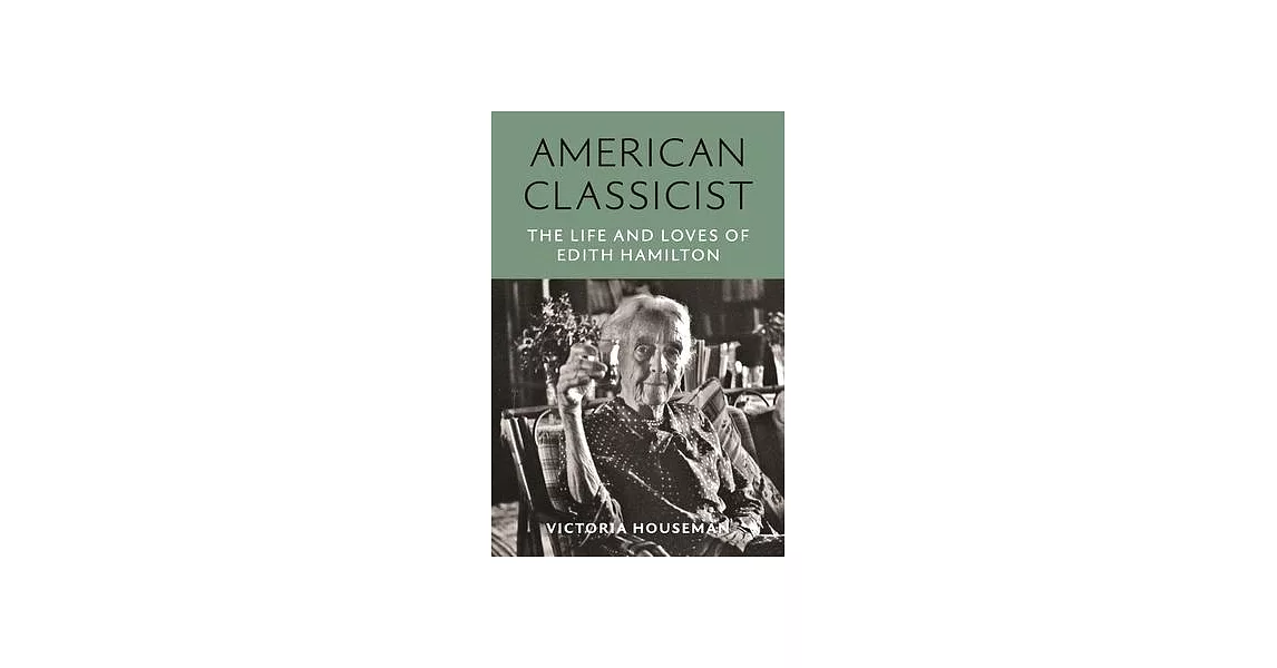 American Classicist: The Life and Times of Edith Hamilton | 拾書所
