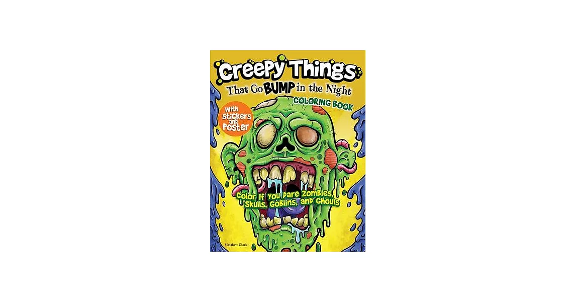 Creepy Things That Go Bump in the Night Coloring Book (with Stickers and Poster): Color If You Dare Zombies, Skulls, Goblins and Ghouls | 拾書所
