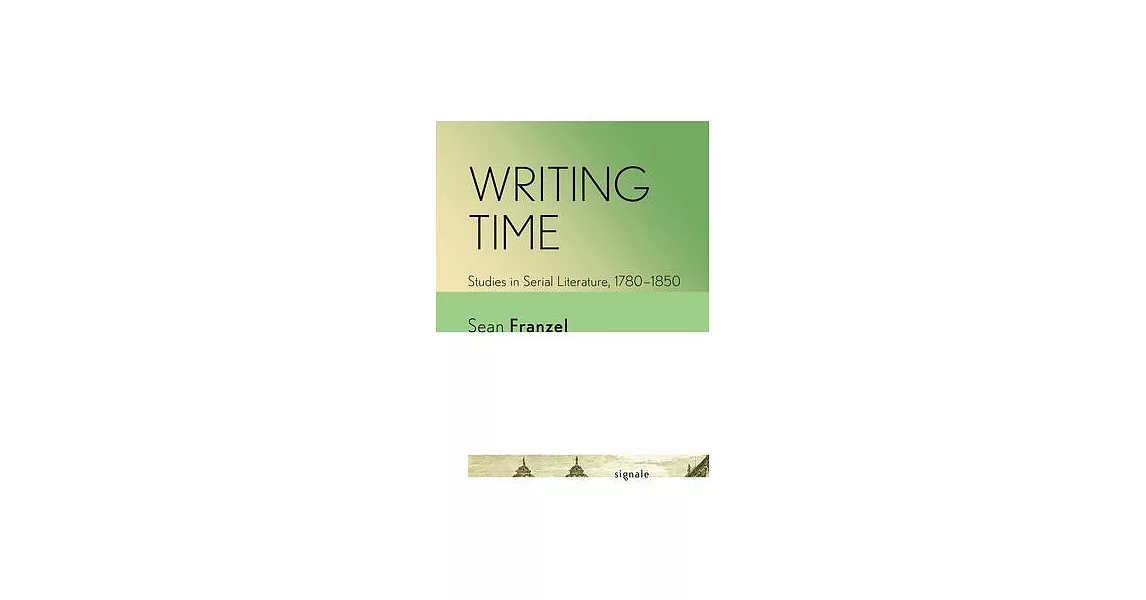 Writing Time: Studies in Serial Literature, 1780-1850 | 拾書所
