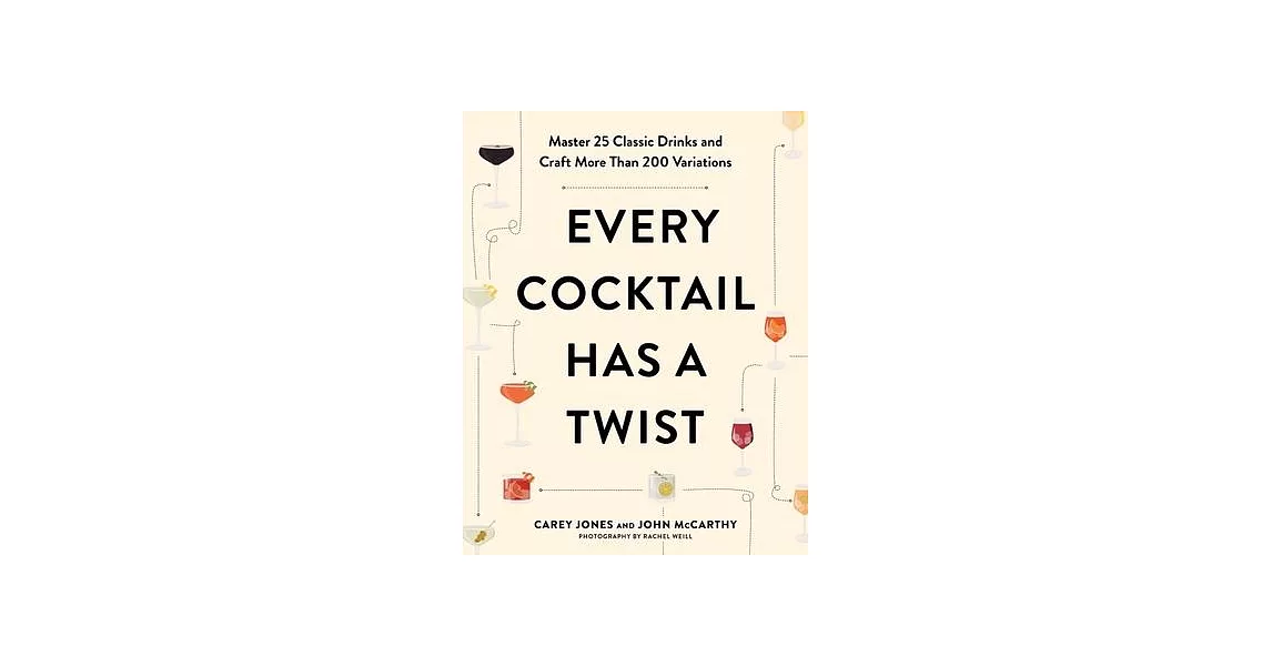 Every Cocktail Has a Twist: 25 Classic Drinks, More Than 200 Recipes | 拾書所