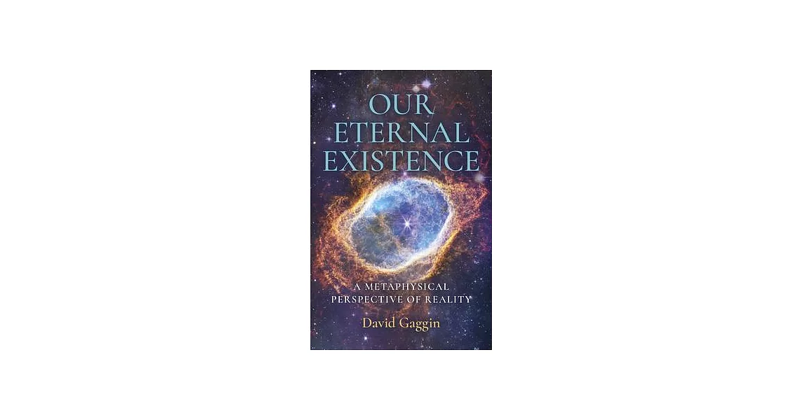 Our Eternal Existence: A Metaphysical Perspective of Reality | 拾書所