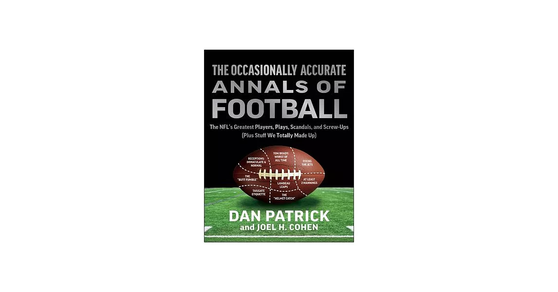 The Occasionally Accurate Annals of Football: The Nfl’s Greatest Players, Plays, Scandals, and Screw-Ups (Plus Stuff We Totally Made Up) | 拾書所