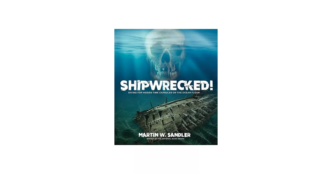 Shipwrecked!: Diving for Hidden Time Capsules on the Ocean Floor | 拾書所