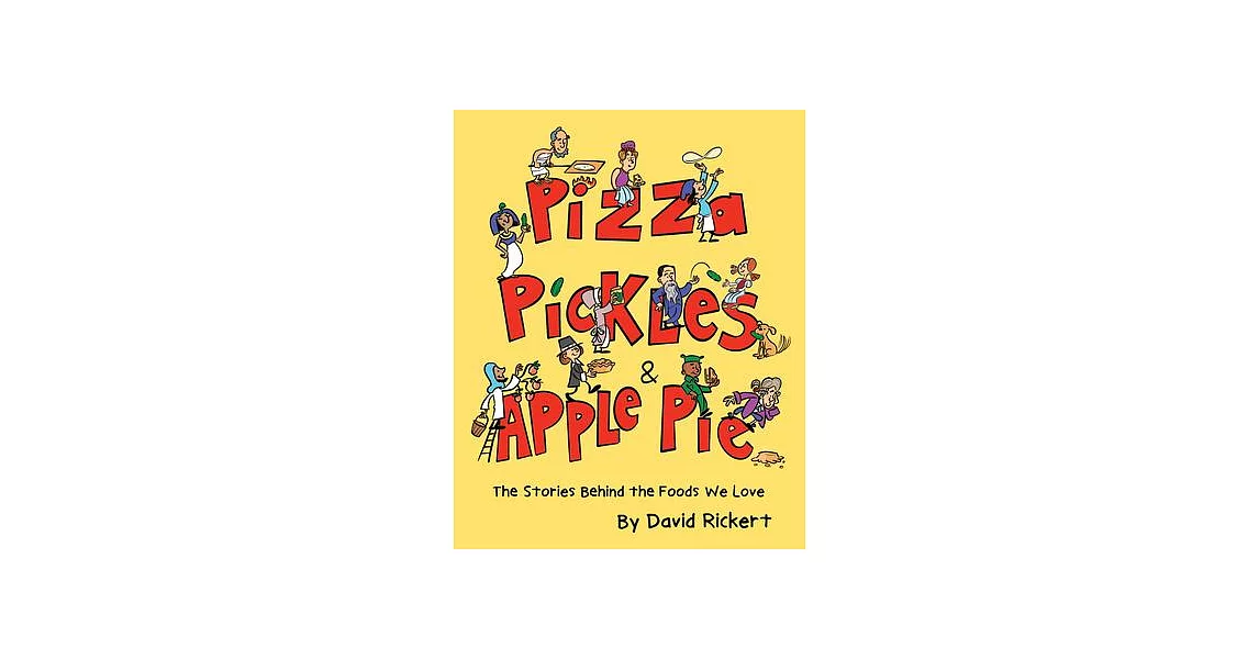 Pizza, Pickles, and Apple Pie: The Stories Behind the Foods We Love | 拾書所