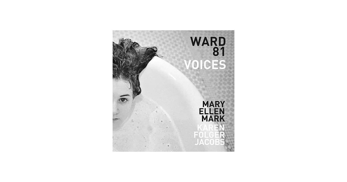 Mary Ellen Mark and Karen Folger Jacobs: Ward 81: Voices | 拾書所