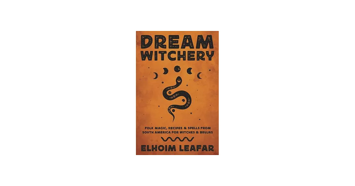 Dream Witchery: Folk Magic, Recipes, & Spells from South America for Witches & Brujas | 拾書所